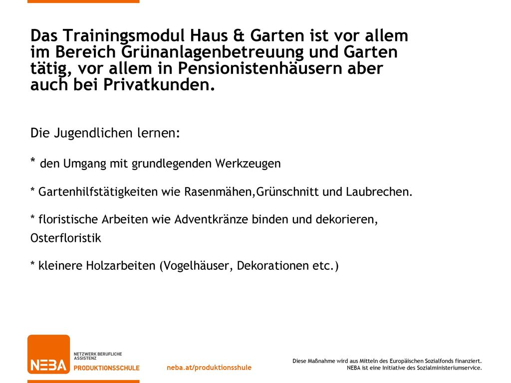 Das Trainingsmodul Haus & Garten ist vor allem im Bereich Grünanlagenbetreuung und Garten tätig, vor allem in Pensionistenhäusern aber auch bei Privatkunden.
