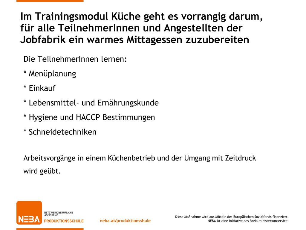 Im Trainingsmodul Küche geht es vorrangig darum, für alle TeilnehmerInnen und Angestellten der Jobfabrik ein warmes Mittagessen zuzubereiten