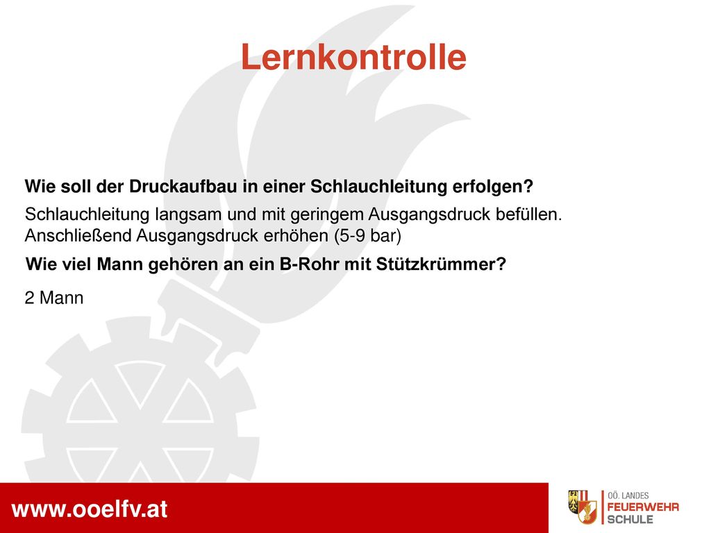 Lernkontrolle Wie soll der Druckaufbau in einer Schlauchleitung erfolgen Schlauchleitung langsam und mit geringem Ausgangsdruck befüllen.