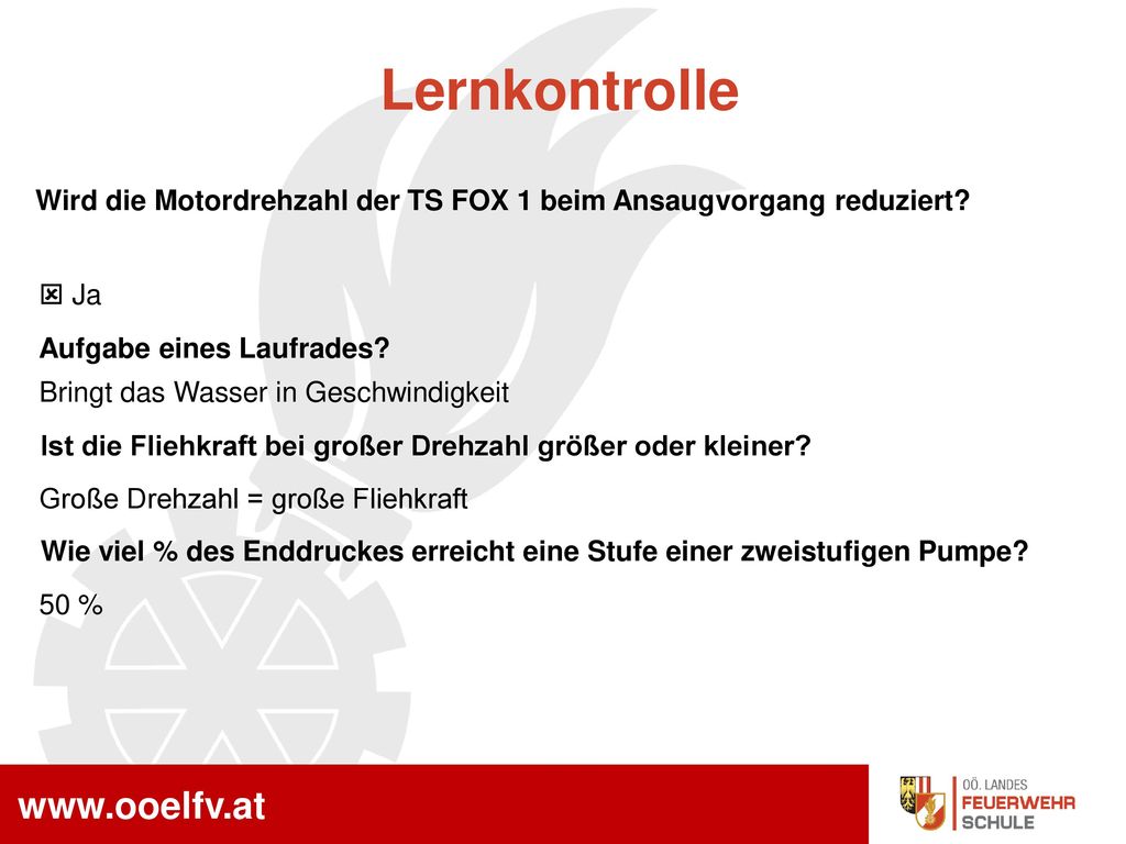 Lernkontrolle Wird die Motordrehzahl der TS FOX 1 beim Ansaugvorgang reduziert  Ja. Aufgabe eines Laufrades