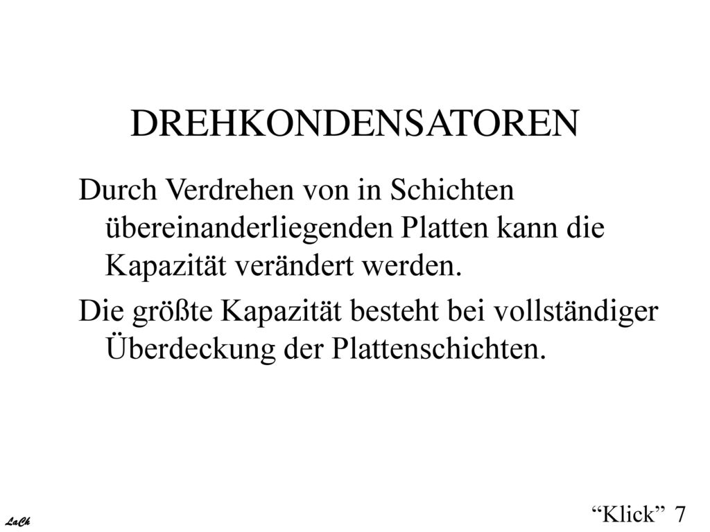 DREHKONDENSATOREN Durch Verdrehen von in Schichten übereinanderliegenden Platten kann die Kapazität verändert werden.