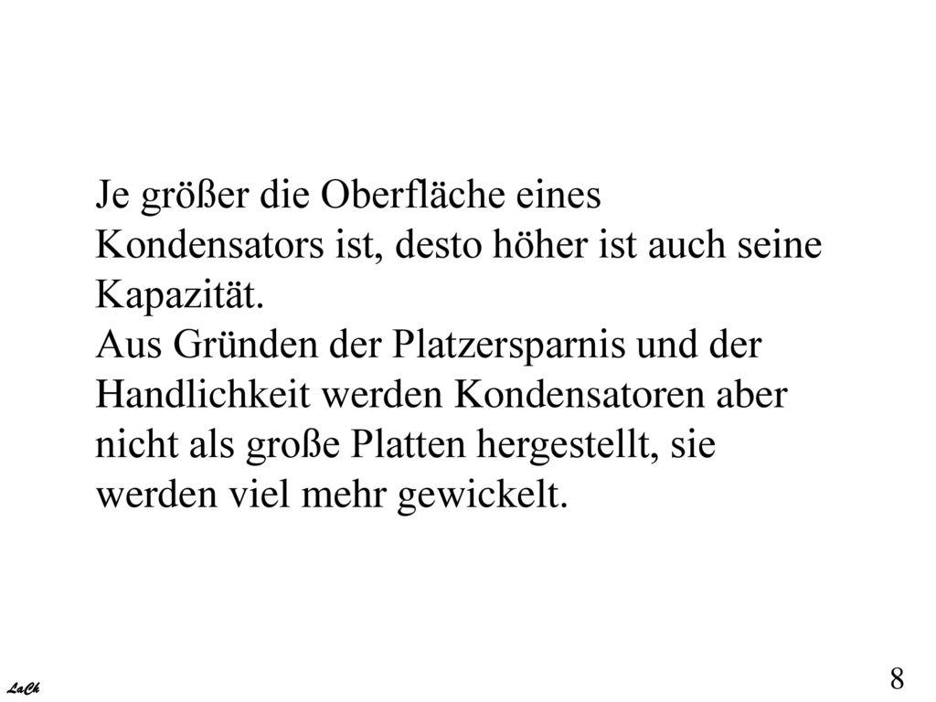 Je größer die Oberfläche eines Kondensators ist, desto höher ist auch seine Kapazität.