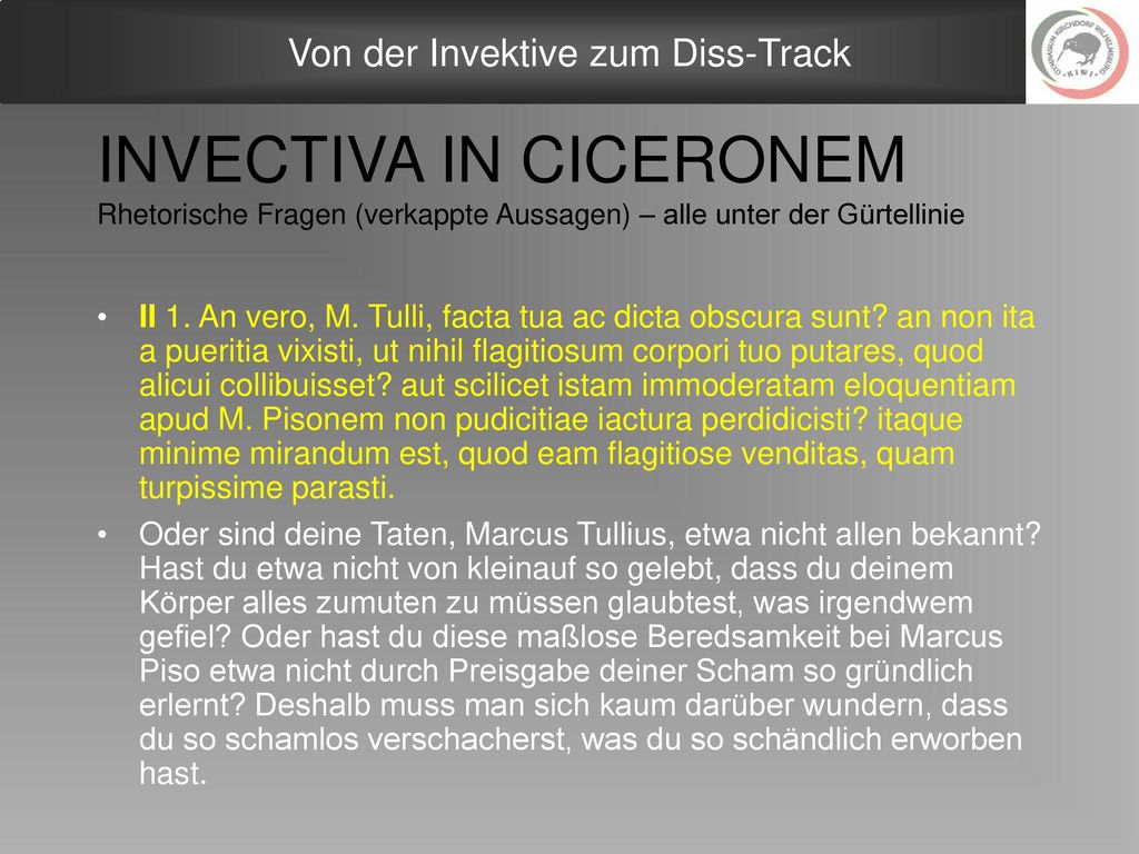 INVECTIVA IN CICERONEM Rhetorische Fragen (verkappte Aussagen) – alle unter der Gürtellinie