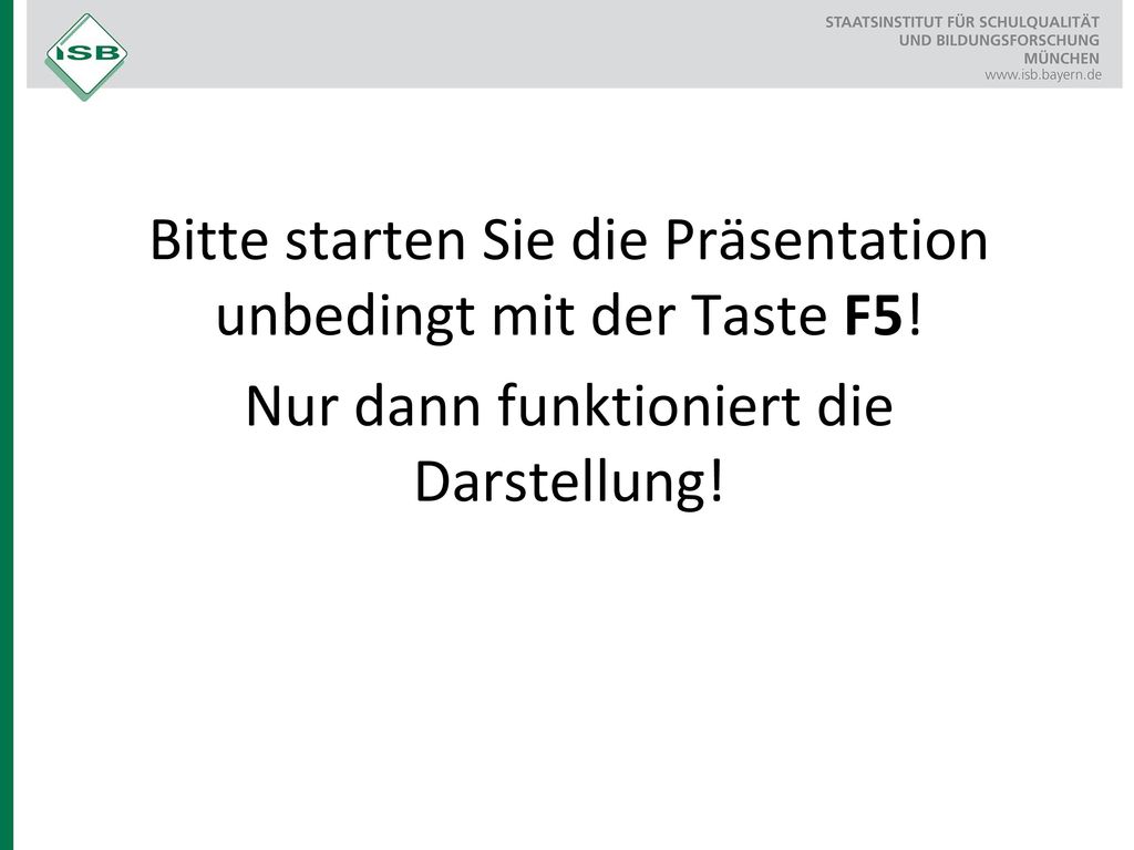 Bitte starten Sie die Präsentation unbedingt mit der Taste F5!