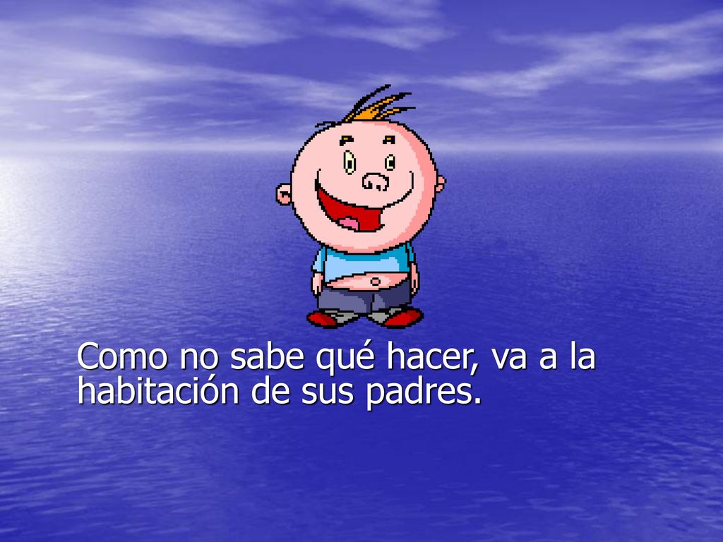 Como no sabe qué hacer, va a la habitación de sus padres.