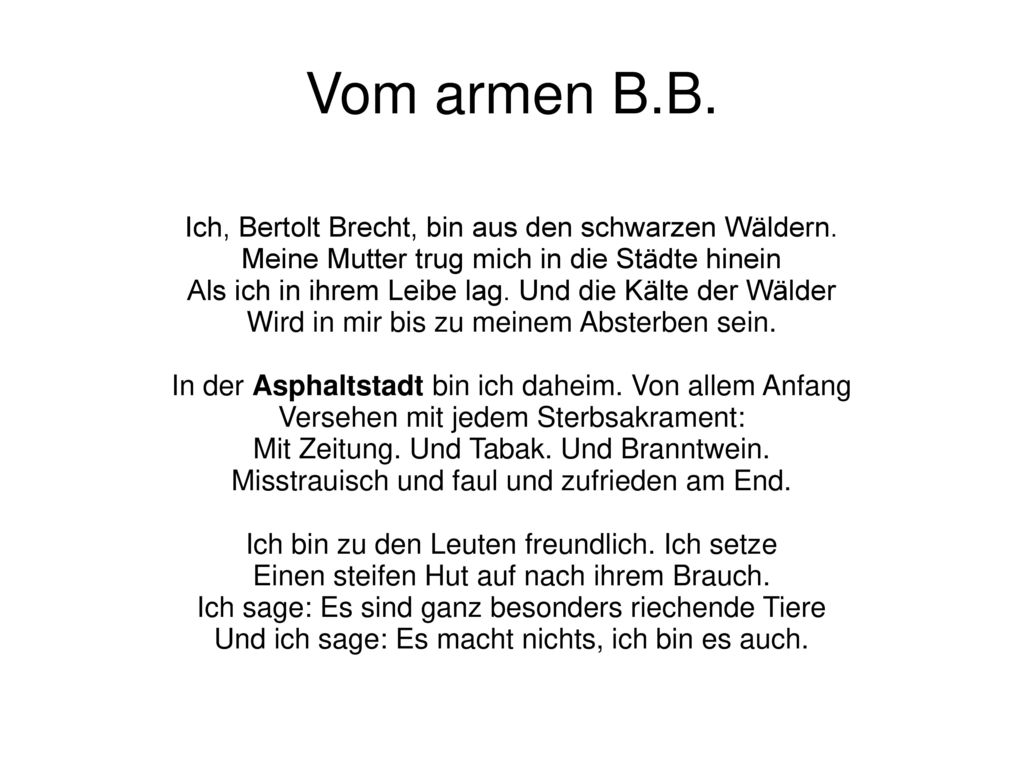 Vom armen B.B. Ich, Bertolt Brecht, bin aus den schwarzen Wäldern.