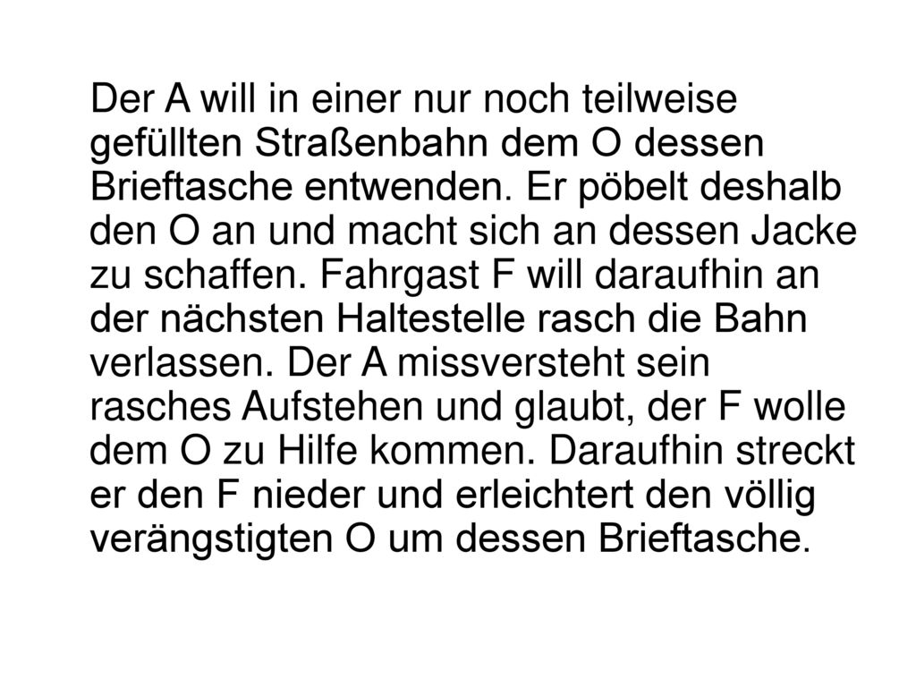 Der A will in einer nur noch teilweise gefüllten Straßenbahn dem O dessen Brieftasche entwenden.
