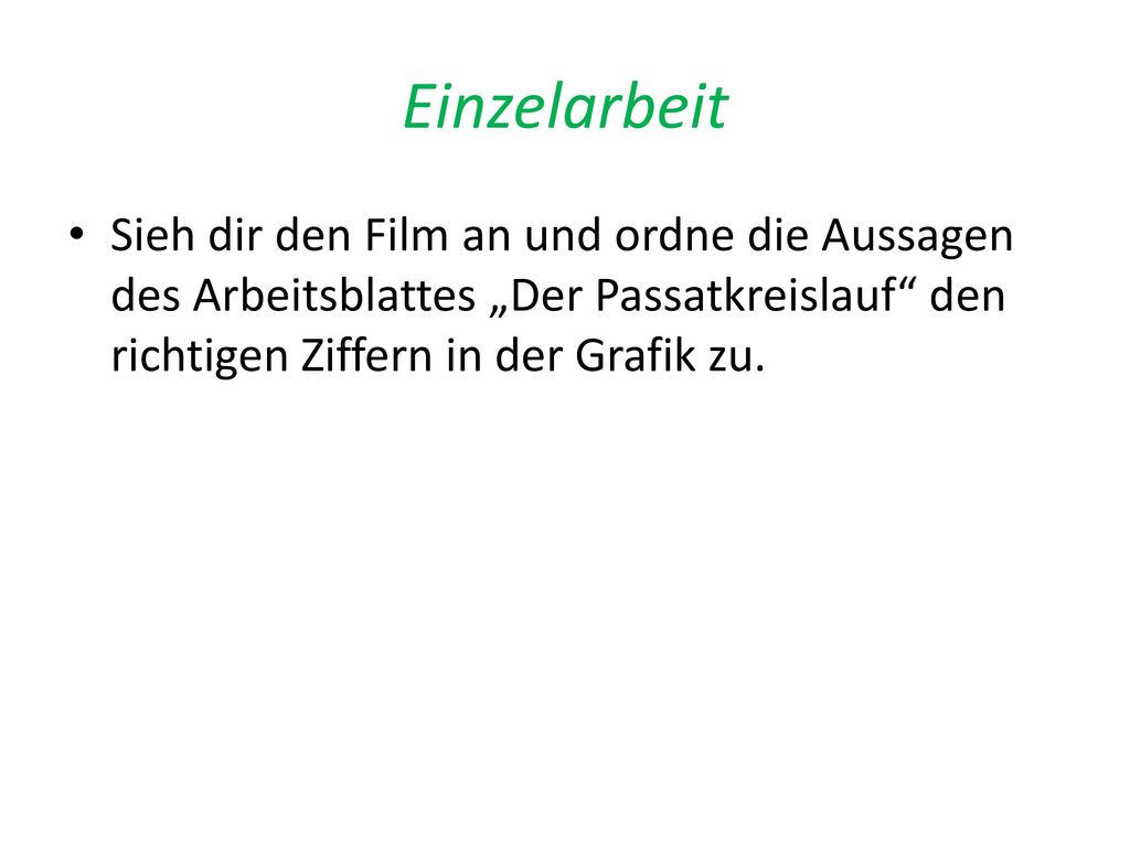 Einzelarbeit Sieh dir den Film an und ordne die Aussagen des Arbeitsblattes „Der Passatkreislauf den richtigen Ziffern in der Grafik zu.