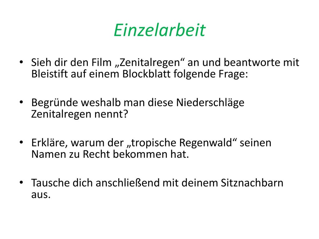 Einzelarbeit Sieh dir den Film „Zenitalregen an und beantworte mit Bleistift auf einem Blockblatt folgende Frage: