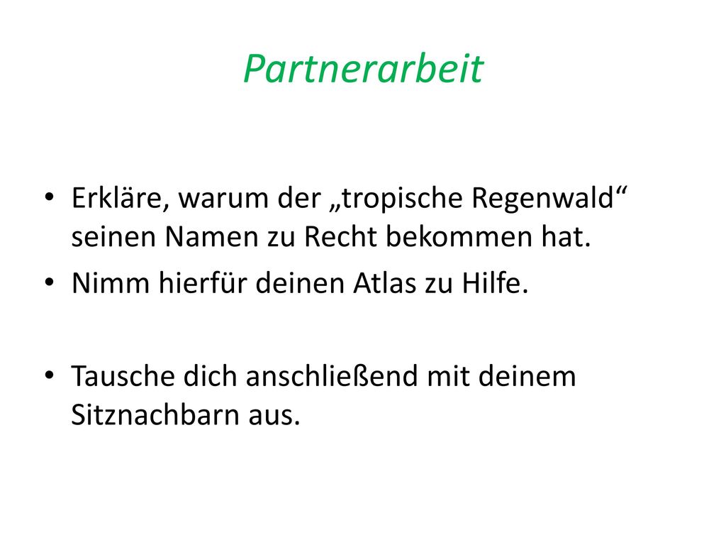 Partnerarbeit Erkläre, warum der „tropische Regenwald seinen Namen zu Recht bekommen hat. Nimm hierfür deinen Atlas zu Hilfe.