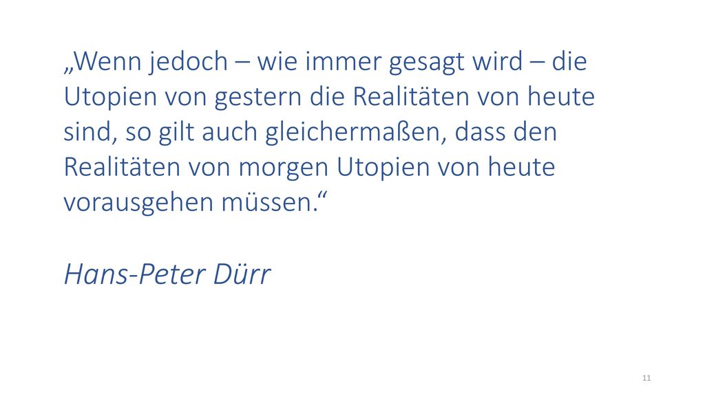 „Wenn jedoch – wie immer gesagt wird – die Utopien von gestern die Realitäten von heute sind, so gilt auch gleichermaßen, dass den Realitäten von morgen Utopien von heute vorausgehen müssen.