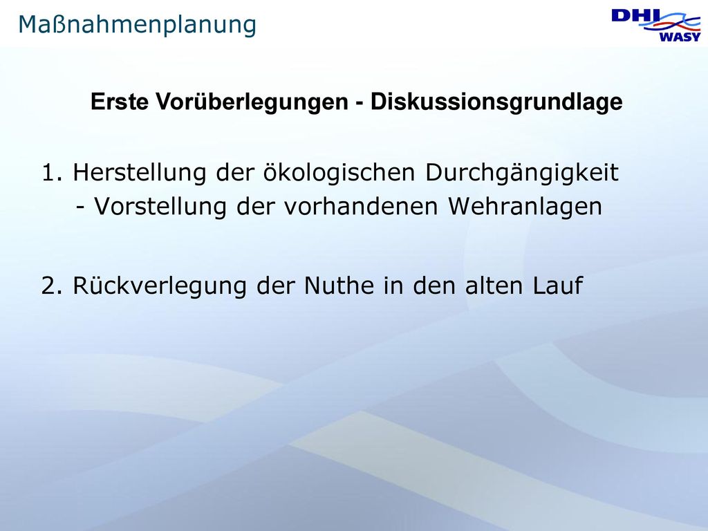 Maßnahmenplanung Erste Vorüberlegungen - Diskussionsgrundlage. 1. Herstellung der ökologischen Durchgängigkeit.