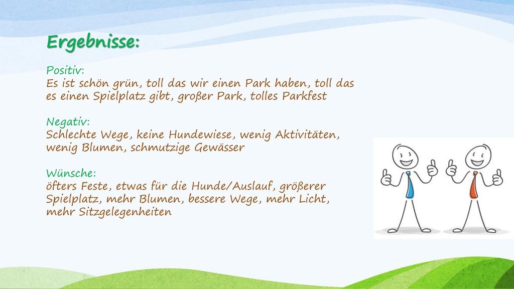 Ergebnisse: Positiv: Es ist schön grün, toll das wir einen Park haben, toll das es einen Spielplatz gibt, großer Park, tolles Parkfest.