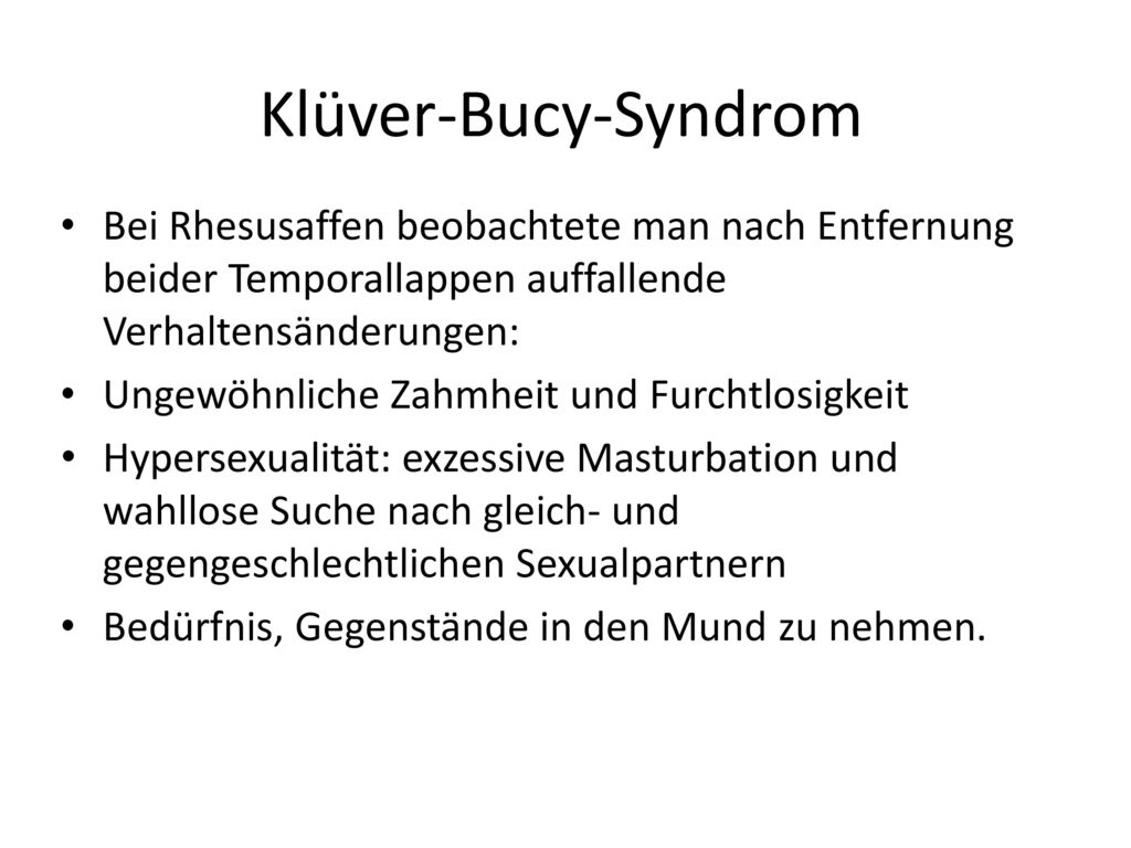 Klüver-Bucy-Syndrom Bei Rhesusaffen beobachtete man nach Entfernung beider Temporallappen auffallende Verhaltensänderungen: