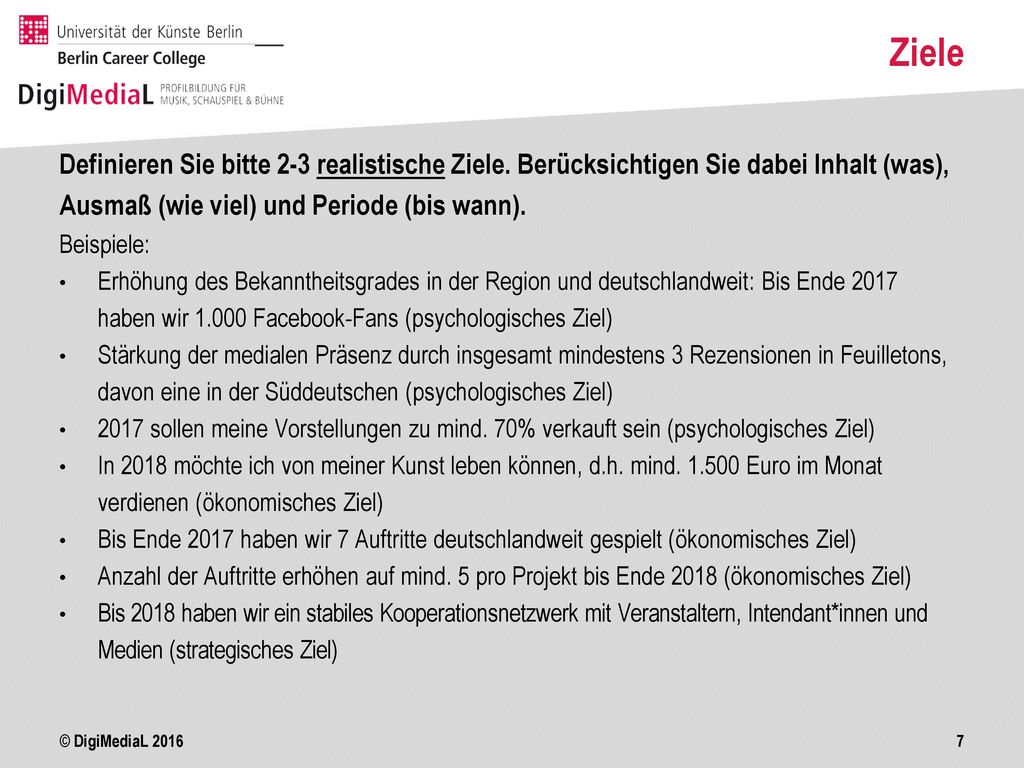 Ziele Definieren Sie bitte 2-3 realistische Ziele. Berücksichtigen Sie dabei Inhalt (was), Ausmaß (wie viel) und Periode (bis wann).
