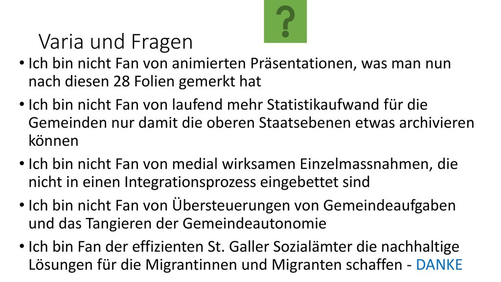 Varia und Fragen Ich bin nicht Fan von animierten Präsentationen, was man nun nach diesen 28 Folien gemerkt hat.