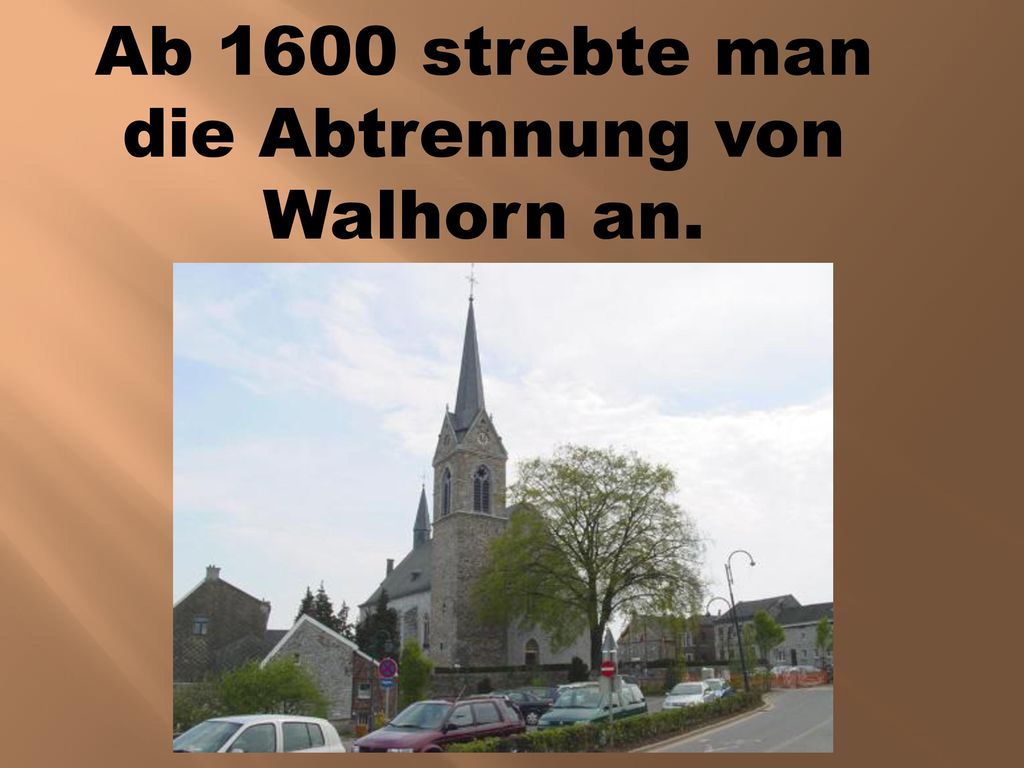 Ab 1600 strebte man die Abtrennung von Walhorn an.