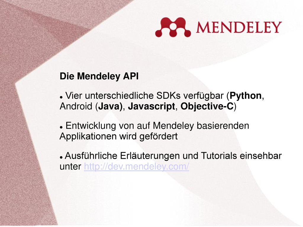Die Mendeley API Vier unterschiedliche SDKs verfügbar (Python, Android (Java), Javascript, Objective-C)