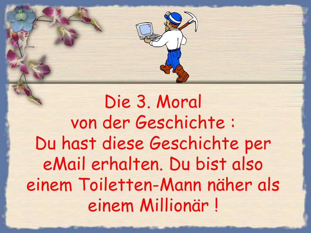 Die 3. Moral von der Geschichte : Du hast diese Geschichte per  erhalten.