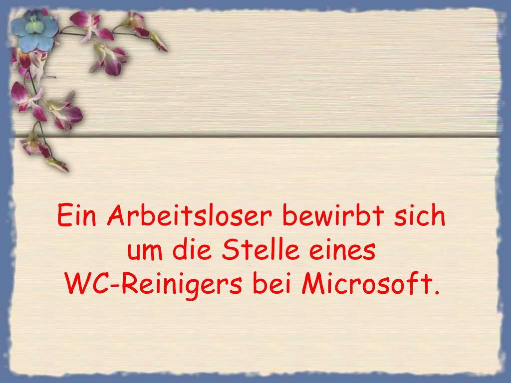 Ein Arbeitsloser bewirbt sich um die Stelle eines WC-Reinigers bei Microsoft.