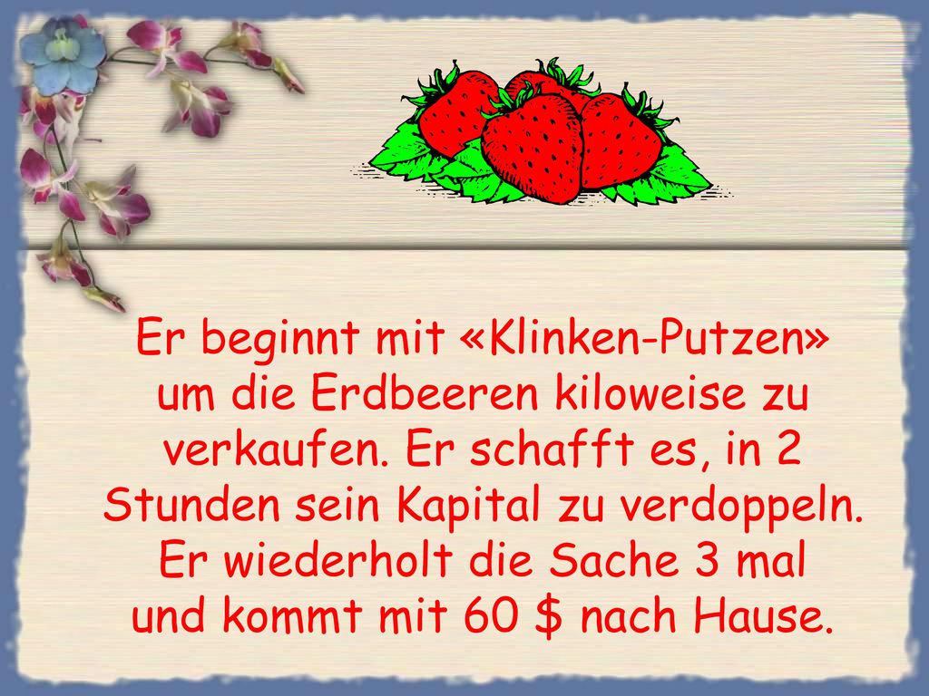 Er beginnt mit «Klinken-Putzen» um die Erdbeeren kiloweise zu verkaufen.