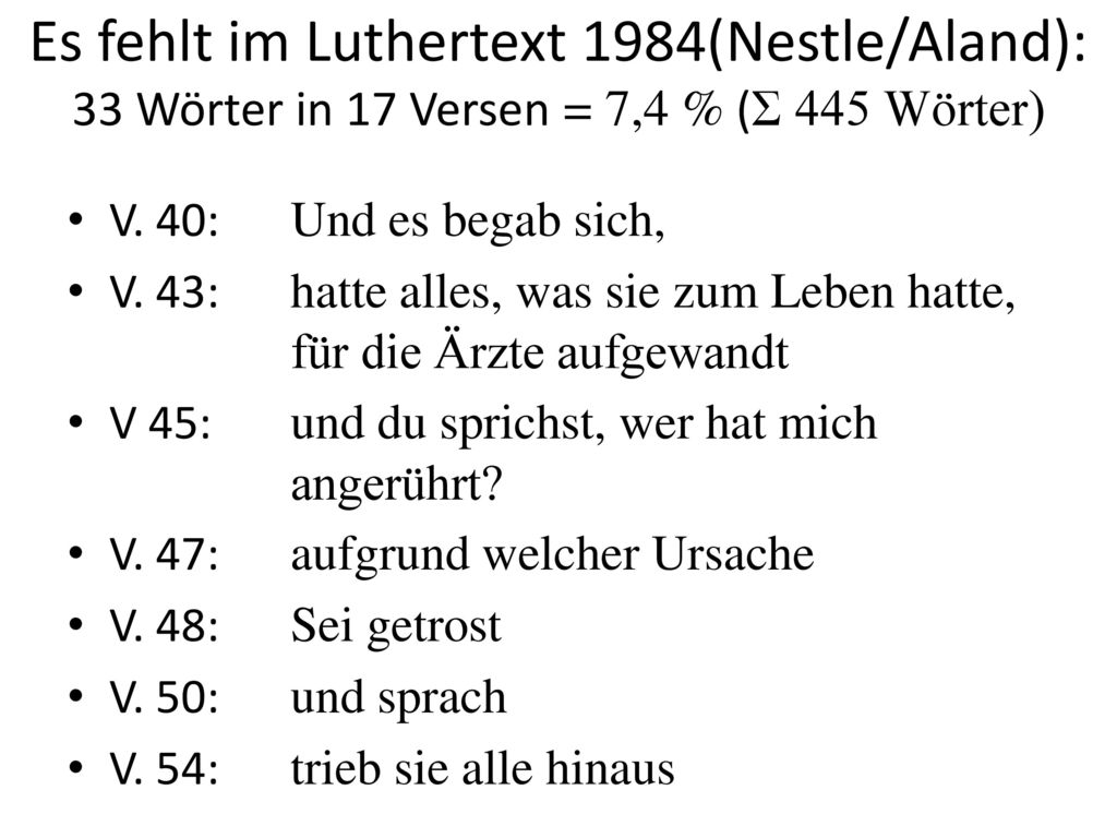 Es fehlt im Luthertext 1984(Nestle/Aland): 33 Wörter in 17 Versen = 7,4 % (Σ 445 Wörter)