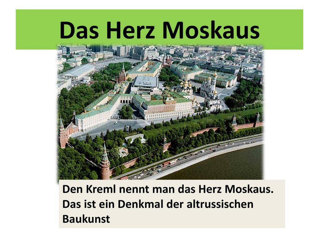 Das Herz Moskaus Den Kreml nennt man das Herz Moskaus.