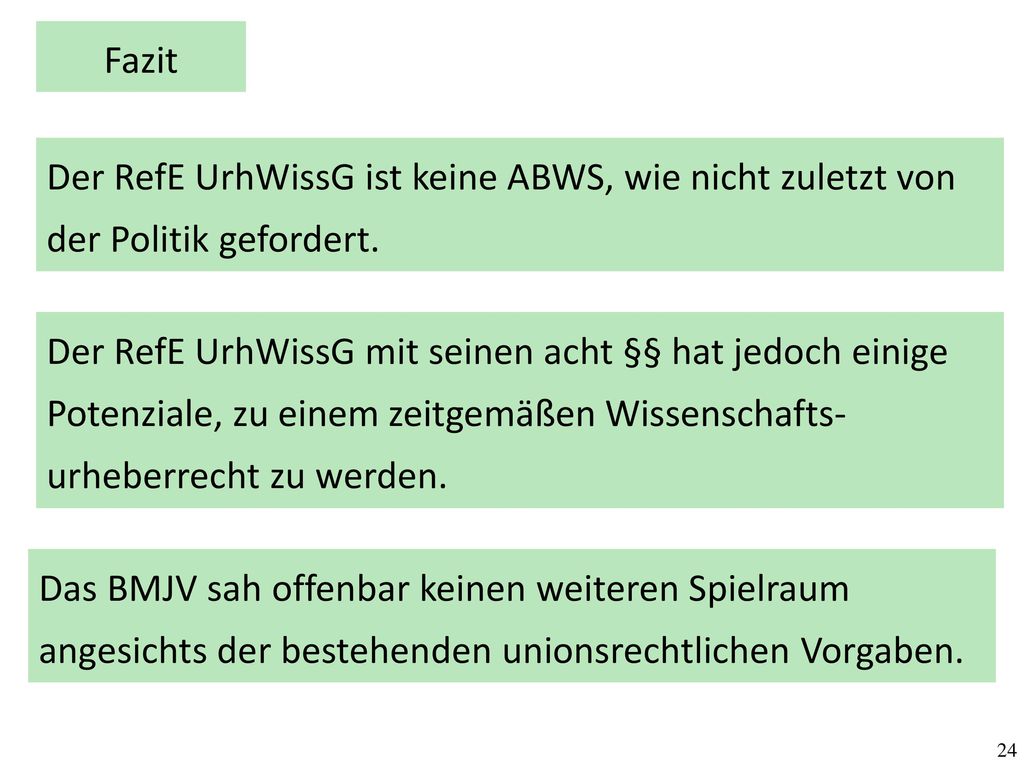 Fazit Der RefE UrhWissG ist keine ABWS, wie nicht zuletzt von der Politik gefordert.