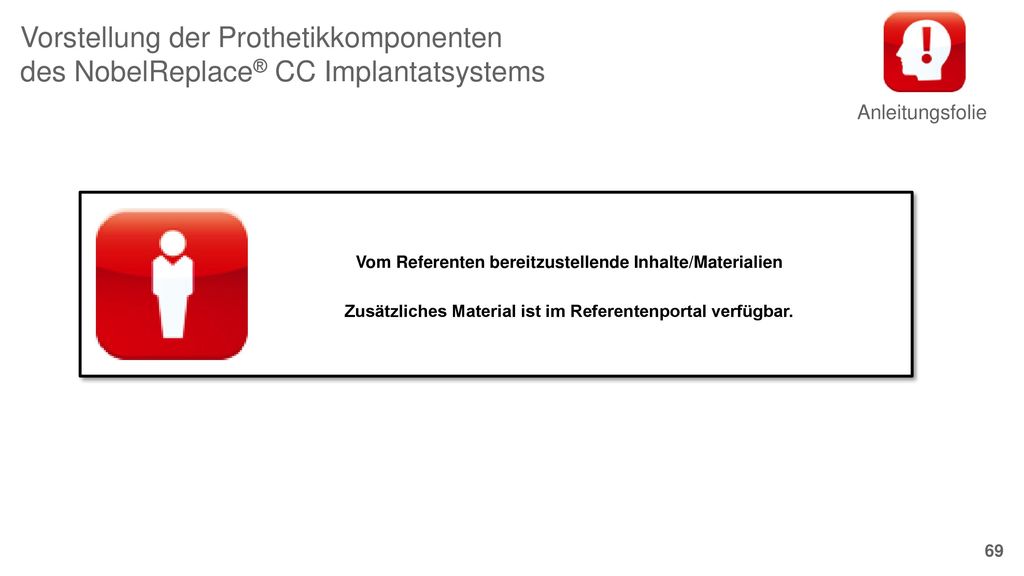 Anleitungsfolie Vorstellung der Prothetikkomponenten des NobelReplace® CC Implantatsystems. Vom Referenten bereitzustellende Inhalte/Materialien.