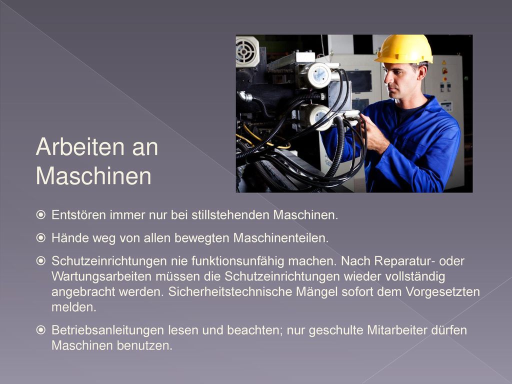 Arbeiten an Maschinen Entstören immer nur bei stillstehenden Maschinen. Hände weg von allen bewegten Maschinenteilen.