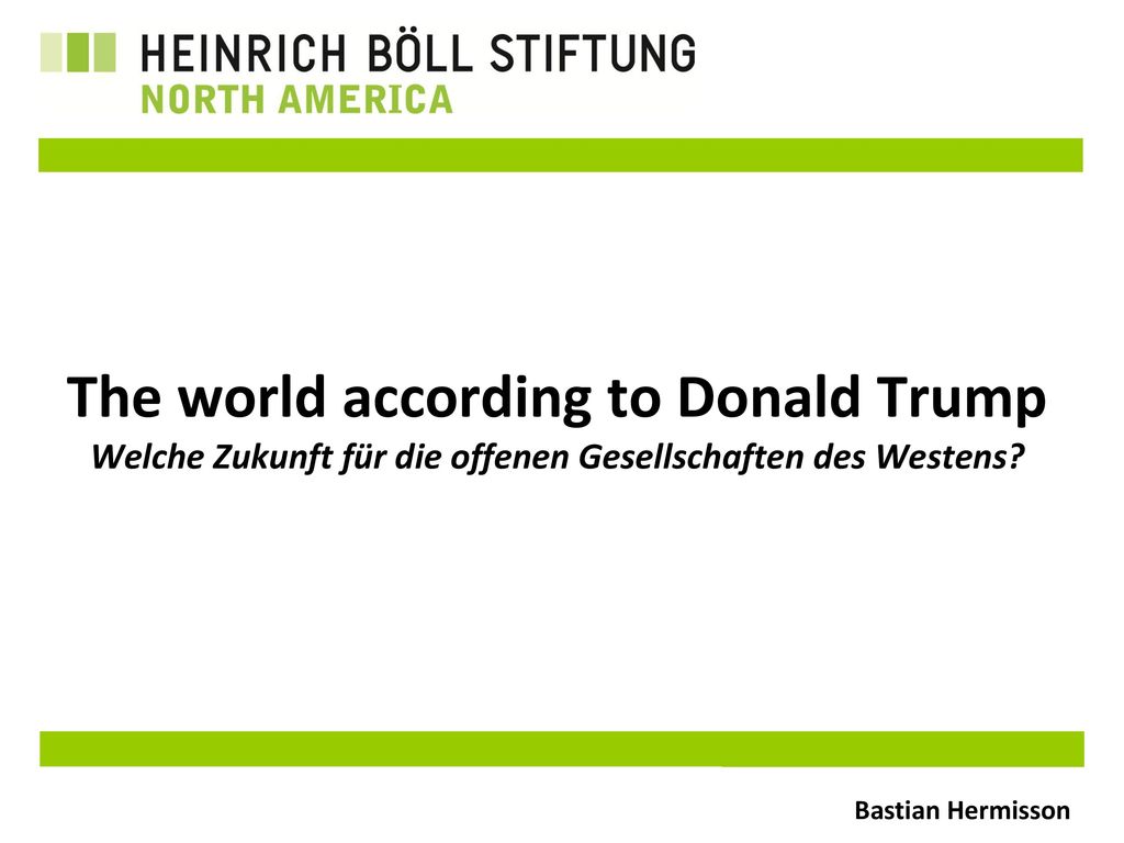 The world according to Donald Trump Welche Zukunft für die offenen Gesellschaften des Westens