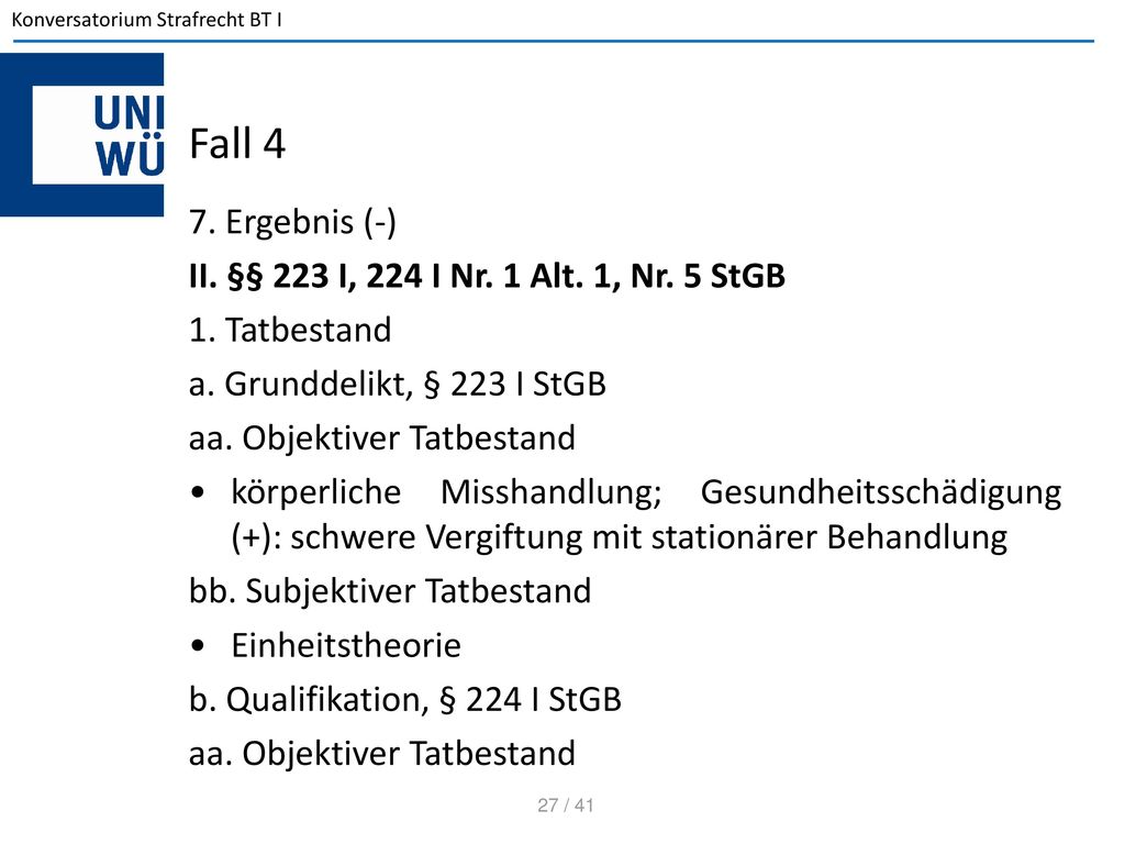 Fall 4 7. Ergebnis (-) II. §§ 223 I, 224 I Nr. 1 Alt. 1, Nr. 5 StGB
