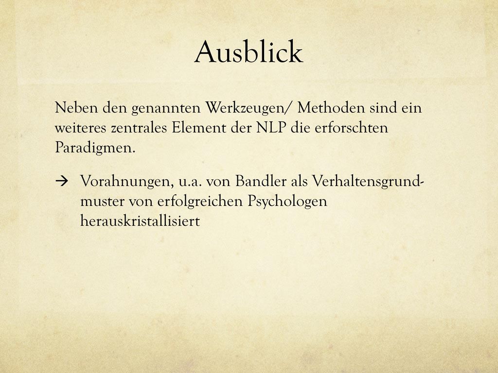 Ausblick Neben den genannten Werkzeugen/ Methoden sind ein weiteres zentrales Element der NLP die erforschten Paradigmen.