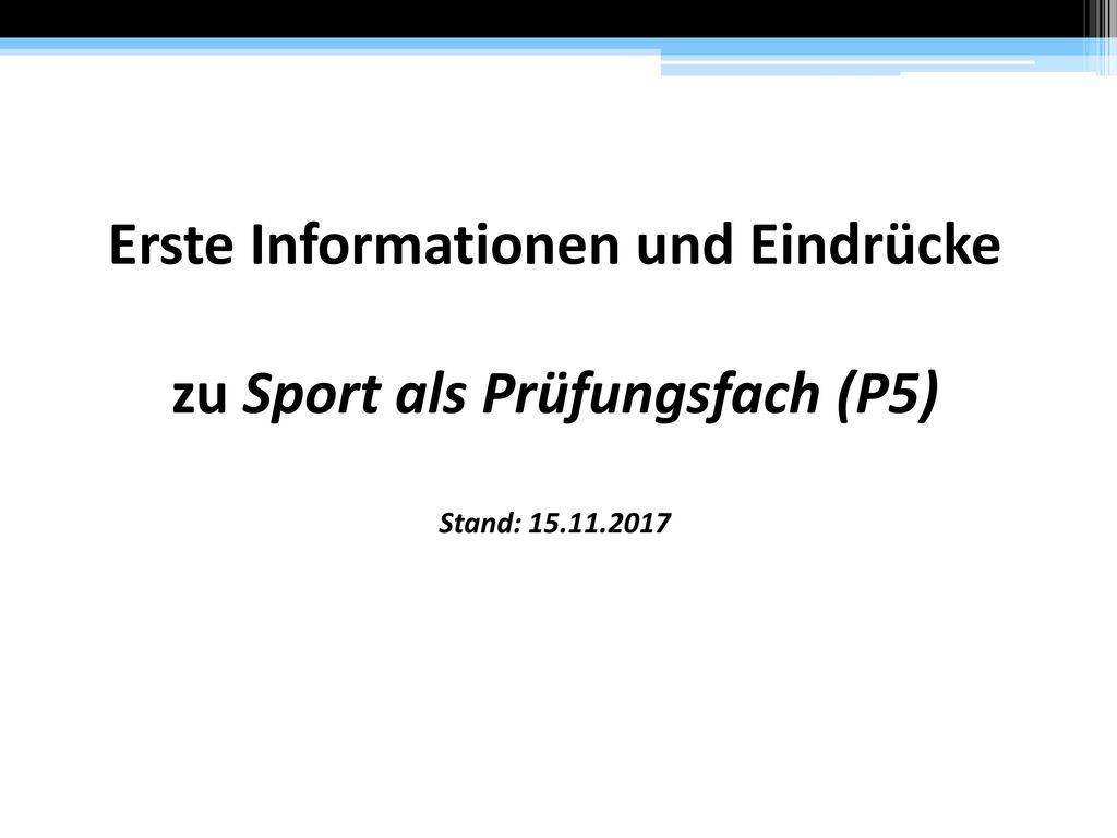 Erste Informationen und Eindrücke zu Sport als Prüfungsfach (P5) Stand: