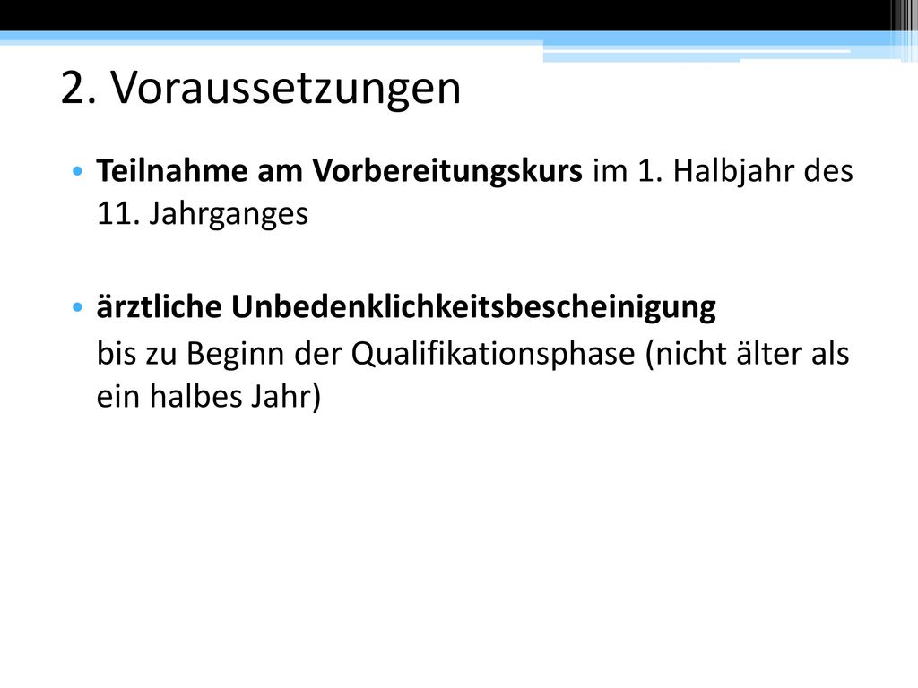 2. Voraussetzungen Teilnahme am Vorbereitungskurs im 1. Halbjahr des 11. Jahrganges. ärztliche Unbedenklichkeitsbescheinigung.