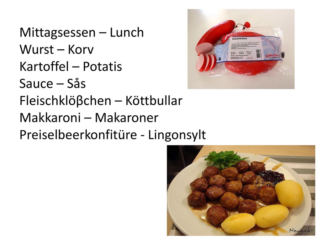 Mittagsessen – Lunch Wurst – Korv Kartoffel – Potatis Sauce – Sås Fleischklöβchen – Köttbullar Makkaroni – Makaroner Preiselbeerkonfitüre - Lingonsylt