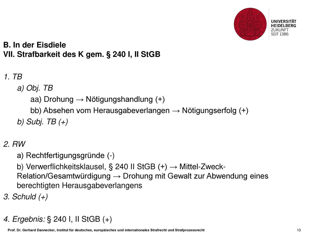 B. In der Eisdiele VII. Strafbarkeit des K gem. § 240 I, II StGB. 1. TB. a) Obj. TB. aa) Drohung → Nötigungshandlung (+)