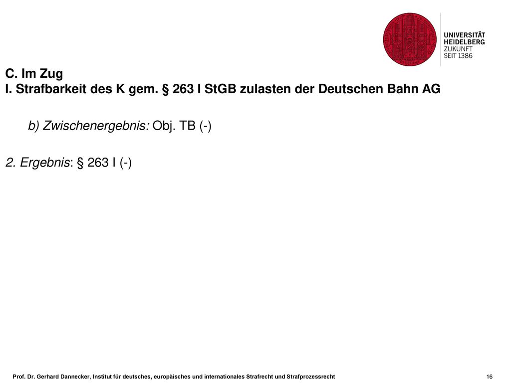 C. Im Zug I. Strafbarkeit des K gem. § 263 I StGB zulasten der Deutschen Bahn AG. b) Zwischenergebnis: Obj. TB (-)