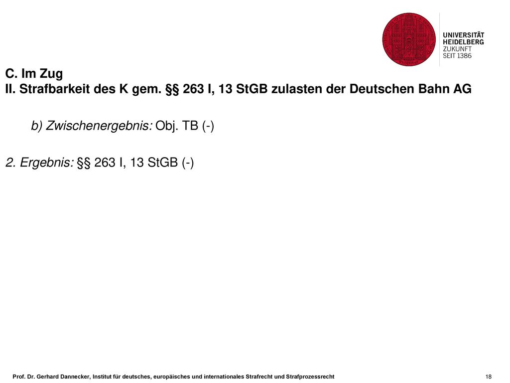 C. Im Zug II. Strafbarkeit des K gem. §§ 263 I, 13 StGB zulasten der Deutschen Bahn AG. b) Zwischenergebnis: Obj. TB (-)