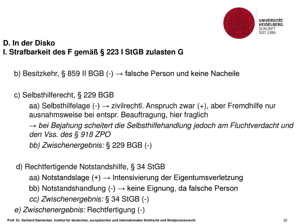 D. In der Disko I. Strafbarkeit des F gemäß § 223 I StGB zulasten G. b) Besitzkehr, § 859 II BGB (-) → falsche Person und keine Nacheile.