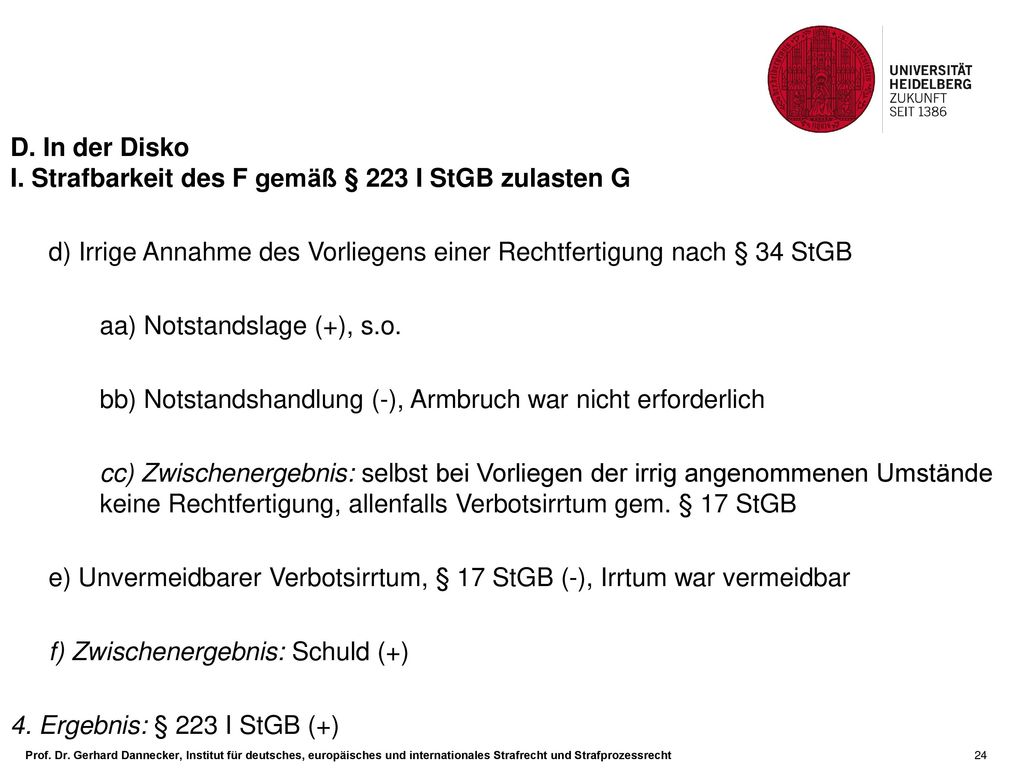 D. In der Disko I. Strafbarkeit des F gemäß § 223 I StGB zulasten G. d) Irrige Annahme des Vorliegens einer Rechtfertigung nach § 34 StGB.