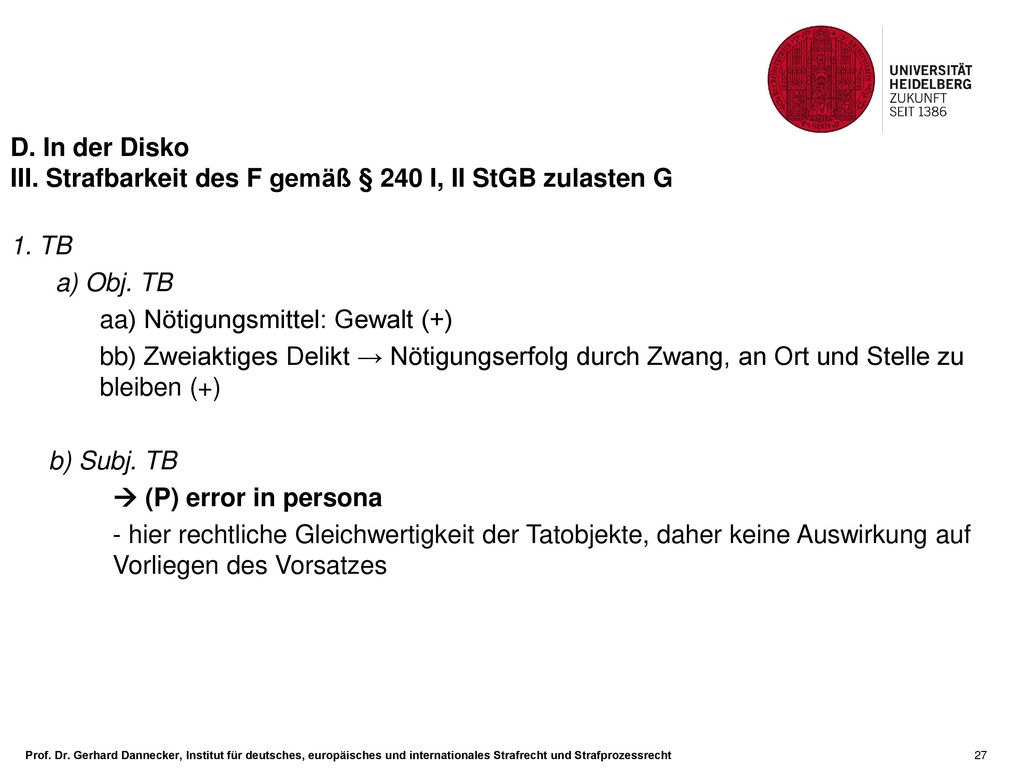 D. In der Disko III. Strafbarkeit des F gemäß § 240 I, II StGB zulasten G. 1. TB. a) Obj. TB. aa) Nötigungsmittel: Gewalt (+)