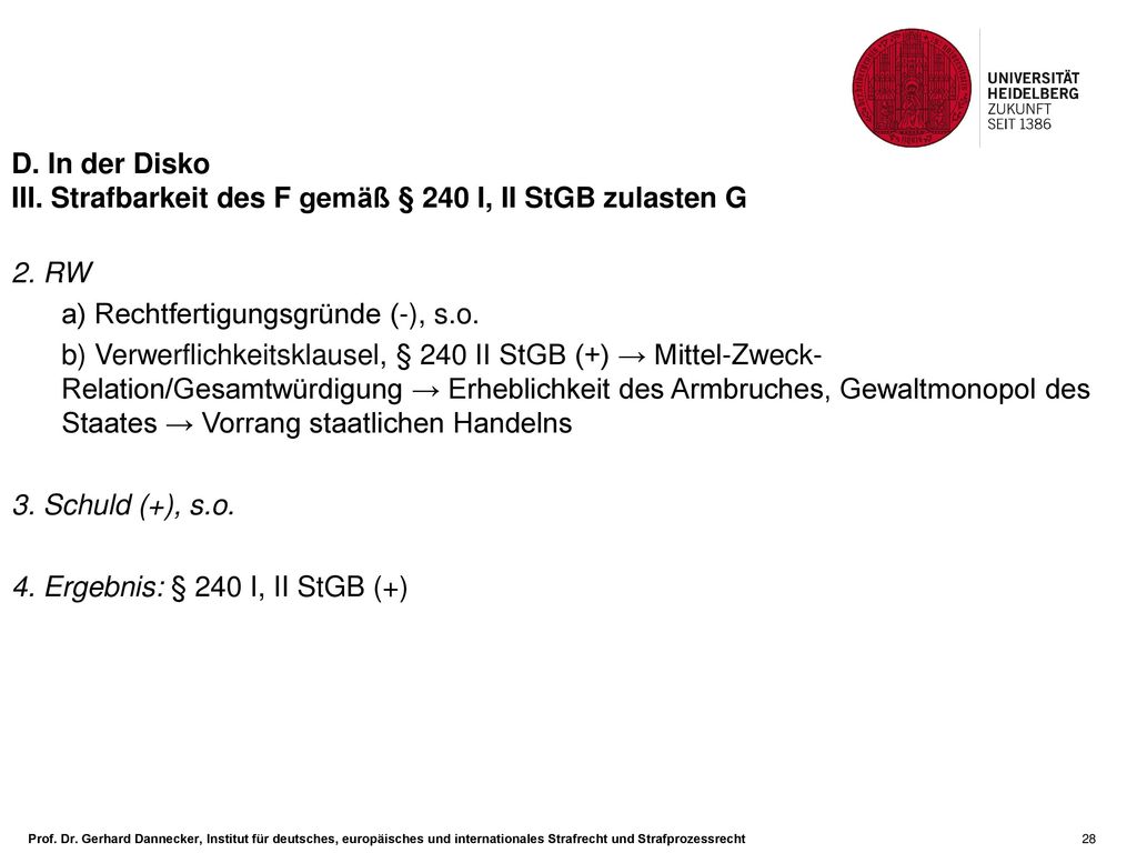 D. In der Disko III. Strafbarkeit des F gemäß § 240 I, II StGB zulasten G. 2. RW. a) Rechtfertigungsgründe (-), s.o.
