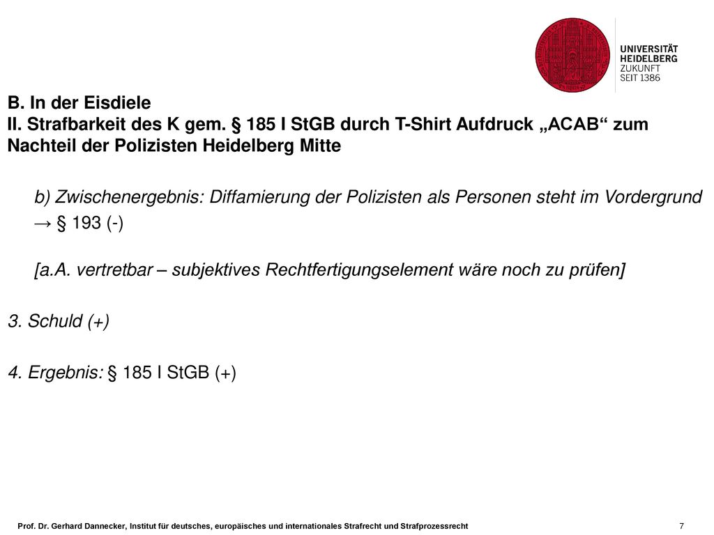 B. In der Eisdiele II. Strafbarkeit des K gem. § 185 I StGB durch T-Shirt Aufdruck „ACAB zum Nachteil der Polizisten Heidelberg Mitte.