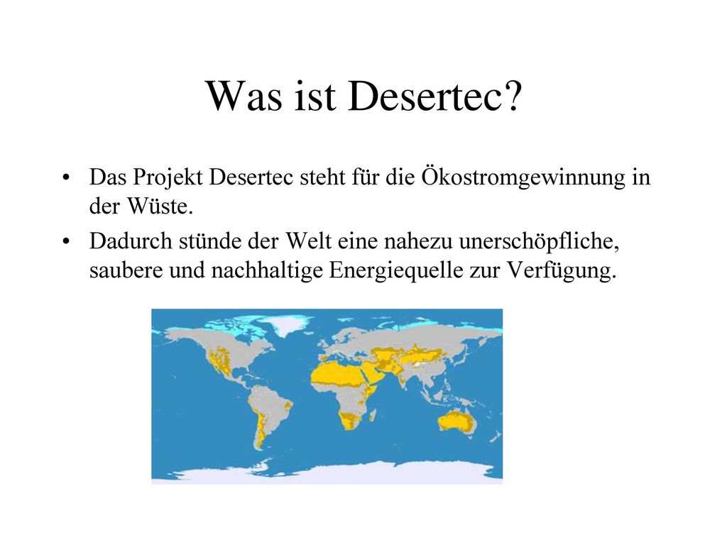 Was ist Desertec Das Projekt Desertec steht für die Ökostromgewinnung in der Wüste.