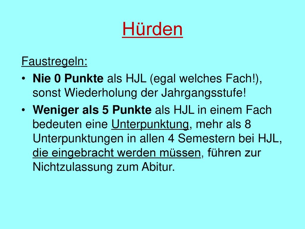 Hürden Faustregeln: Nie 0 Punkte als HJL (egal welches Fach!), sonst Wiederholung der Jahrgangsstufe!