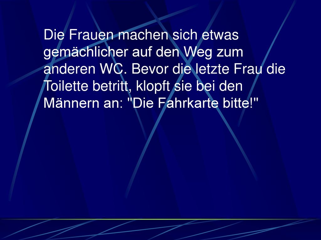 Die Frauen machen sich etwas gemächlicher auf den Weg zum anderen WC