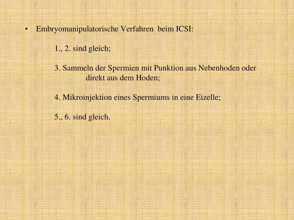 Embryomanipulatorische Verfahren beim ICSI:. 1. , 2. sind gleich;. 3