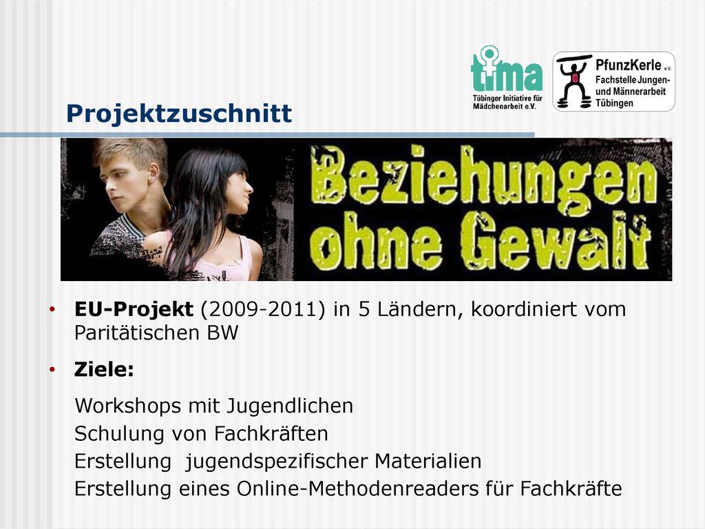 Projektzuschnitt EU-Projekt ( ) in 5 Ländern, koordiniert vom Paritätischen BW. Ziele: Workshops mit Jugendlichen.