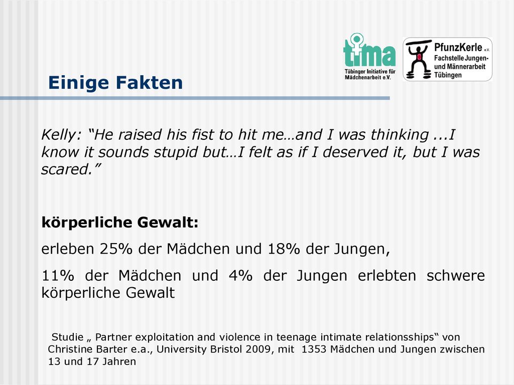 Einige Fakten Kelly: He raised his fist to hit me…and I was thinking ...I know it sounds stupid but…I felt as if I deserved it, but I was scared.